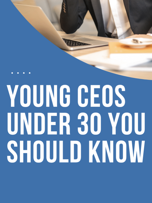 Young CEO’s Under 30 You Should Know