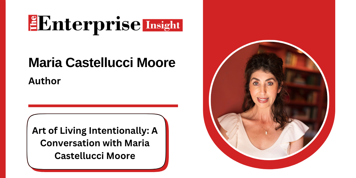 The Art of Living Intentionally: A Conversation with Maria Castellucci Moore